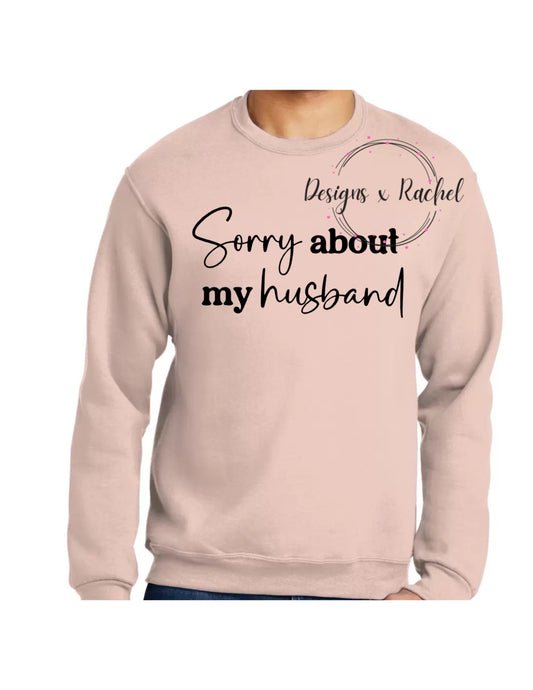Sorry About My Husband - Crewneck